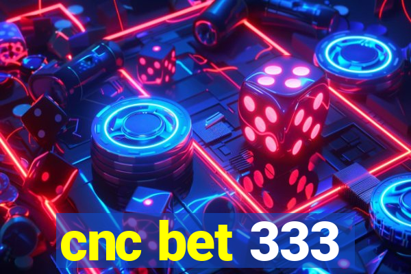 cnc bet 333