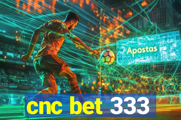 cnc bet 333