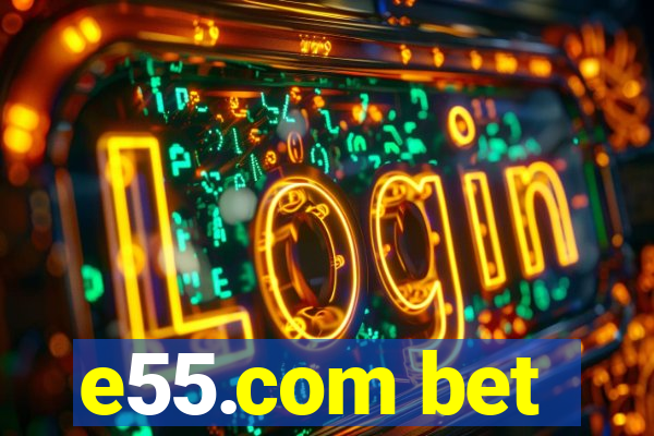 e55.com bet