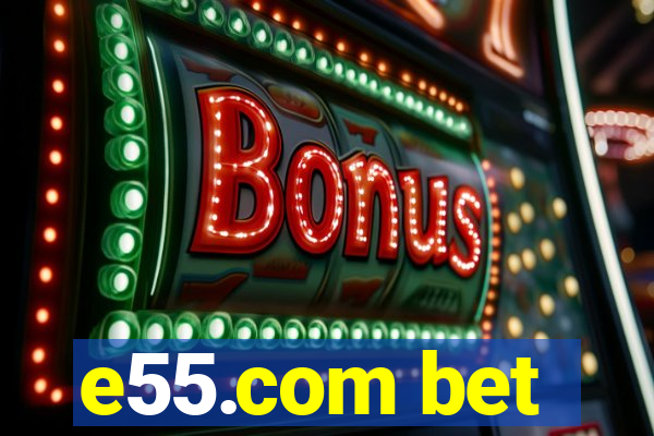 e55.com bet