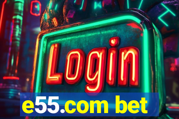 e55.com bet