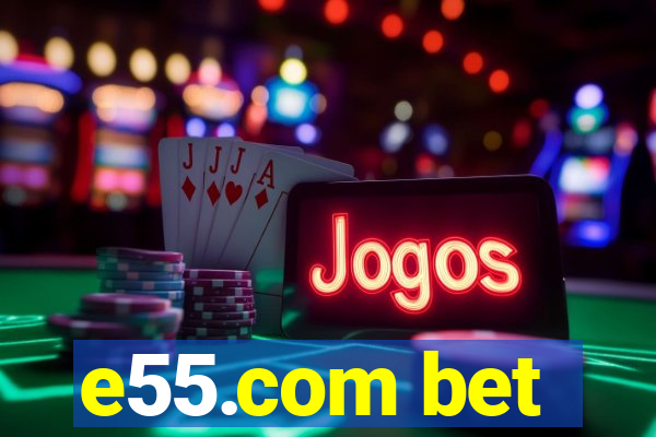 e55.com bet