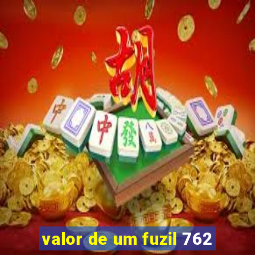 valor de um fuzil 762