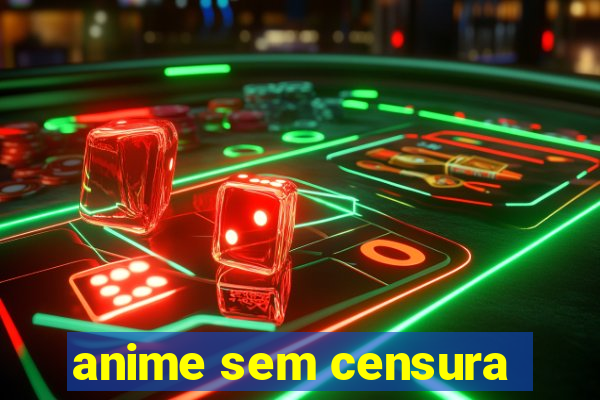 anime sem censura