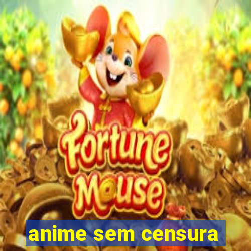 anime sem censura