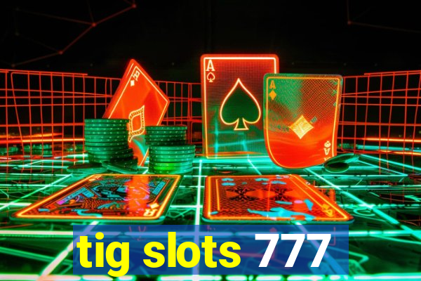 tig slots 777