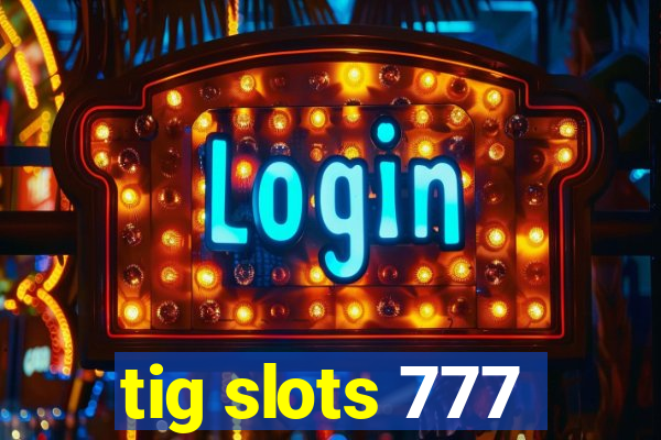 tig slots 777