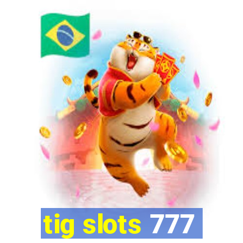 tig slots 777