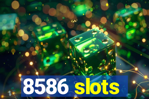 8586 slots