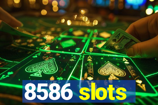 8586 slots