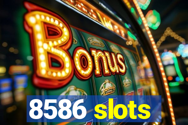 8586 slots