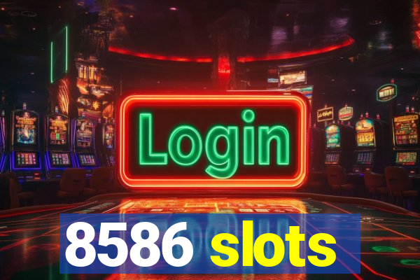 8586 slots