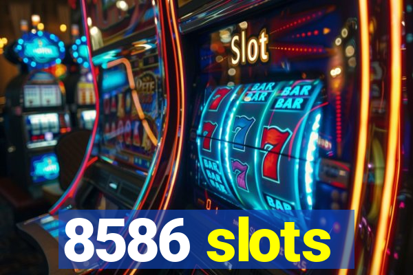 8586 slots