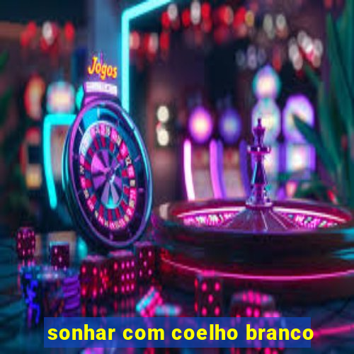 sonhar com coelho branco