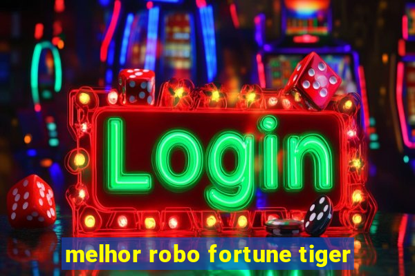 melhor robo fortune tiger