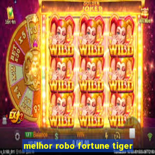 melhor robo fortune tiger