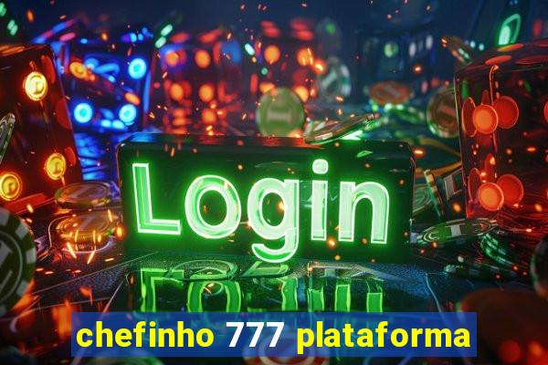 chefinho 777 plataforma