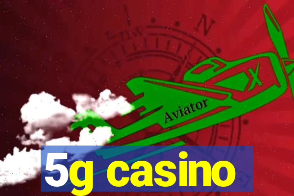 5g casino