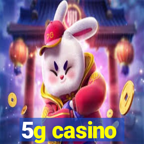 5g casino