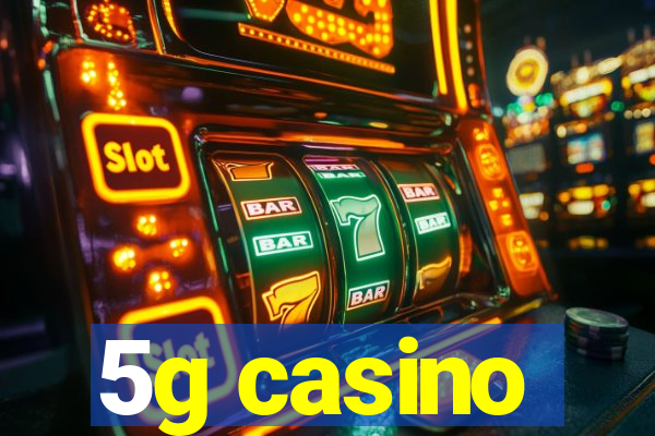 5g casino