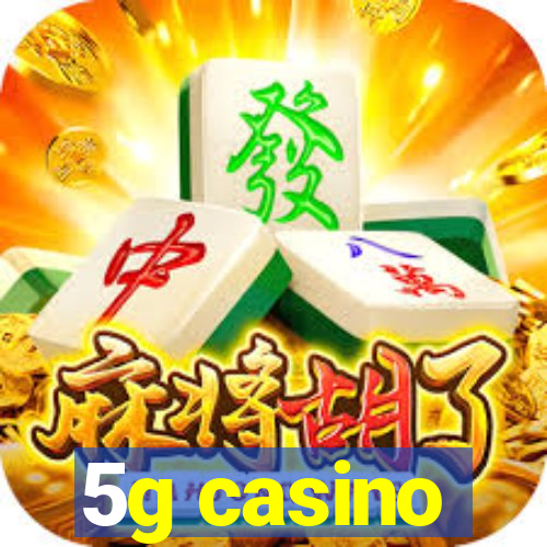 5g casino