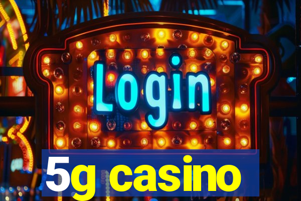 5g casino