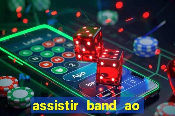 assistir band ao vivo multicanais