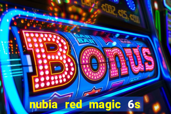 nubia red magic 6s pro antutu