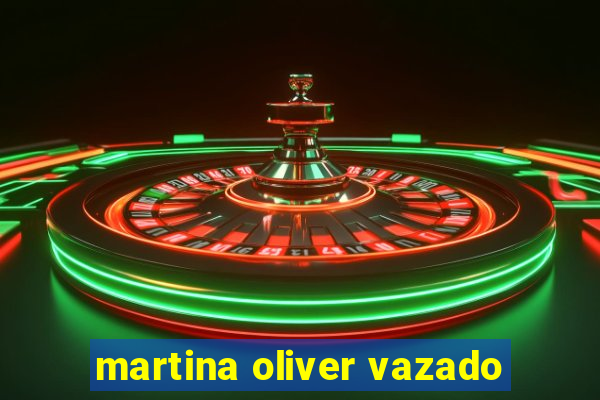 martina oliver vazado