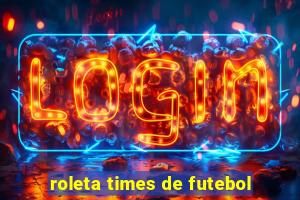 roleta times de futebol