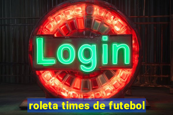 roleta times de futebol