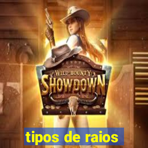 tipos de raios