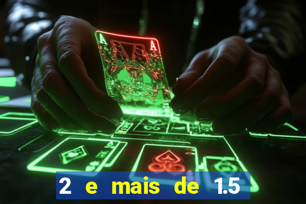 2 e mais de 1.5 betano o que significa