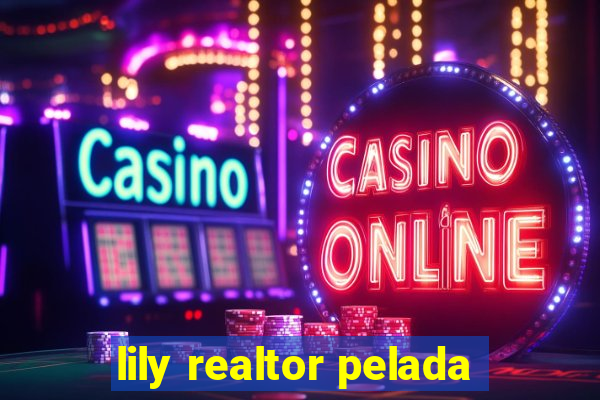 lily realtor pelada