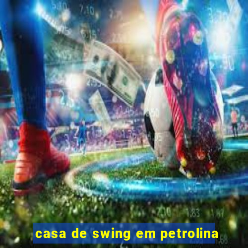 casa de swing em petrolina