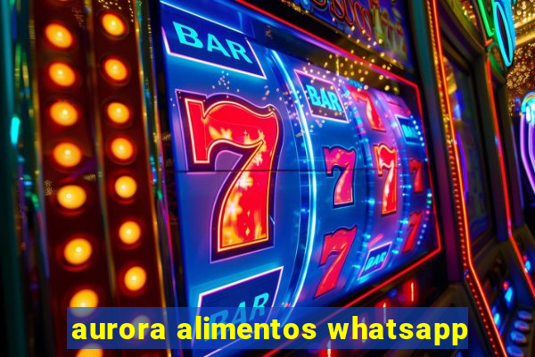 aurora alimentos whatsapp