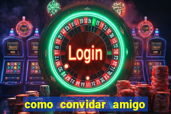 como convidar amigo no vai de bet