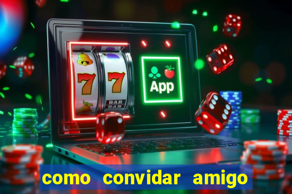 como convidar amigo no vai de bet