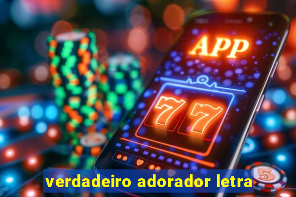 verdadeiro adorador letra