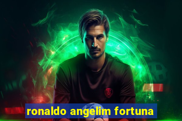 ronaldo angelim fortuna