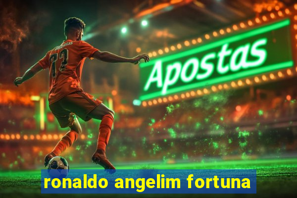 ronaldo angelim fortuna