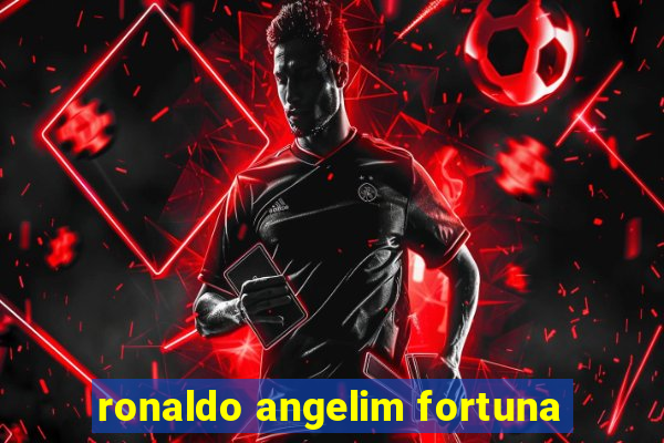 ronaldo angelim fortuna