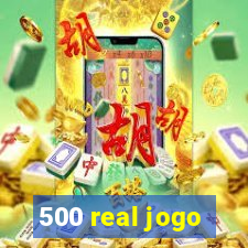 500 real jogo