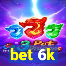 bet 6k