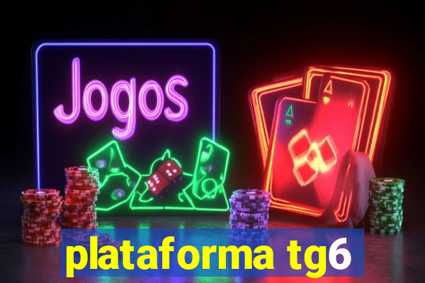 plataforma tg6