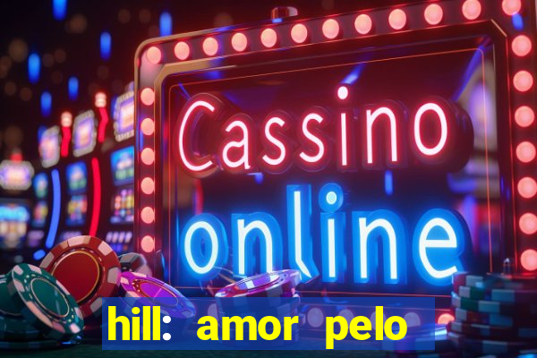 hill: amor pelo jogo online