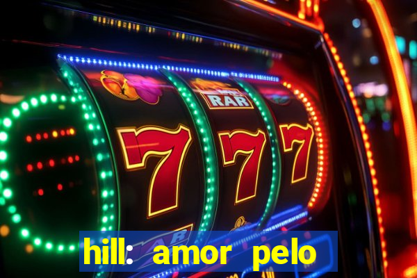 hill: amor pelo jogo online