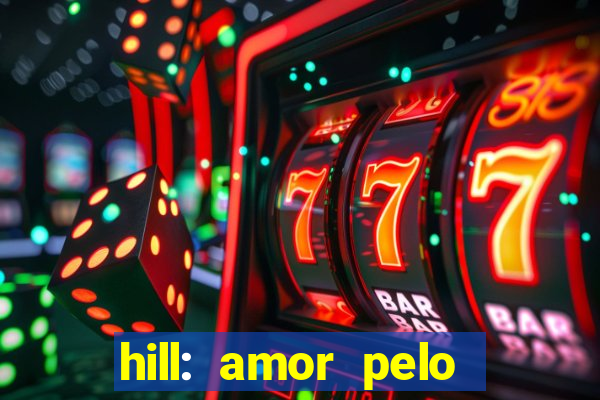 hill: amor pelo jogo online