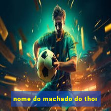 nome do machado do thor