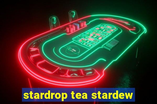 stardrop tea stardew